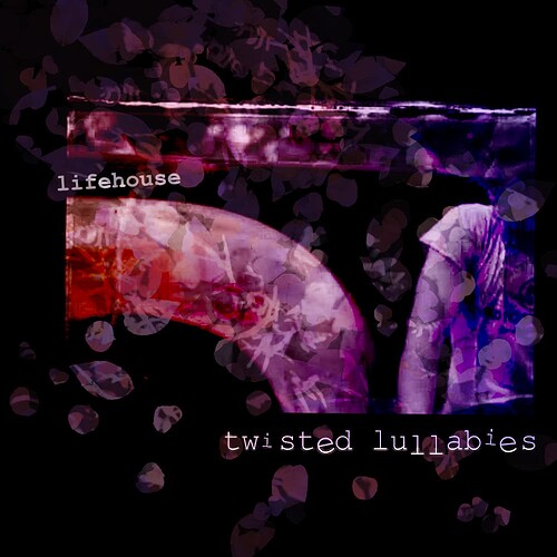 Lifehouse - Twisted Lullabies